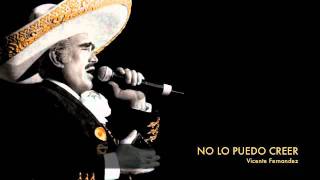 Vicente Fernandez  No Lo Puedo Creer [upl. by Steiner]