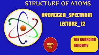 LEC12 CLASS11THHYDROGENSPECTRUMCHAPTER2STRUCTUREOFATOM [upl. by Lowery]