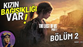 BU KIZIN BAĞIŞIKLIĞI VARLast of us Bölüm 2 [upl. by Assyram]