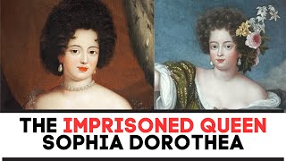 The IMPRISONED Queen Sophia Dorothea  King George I Wife [upl. by Olaf]