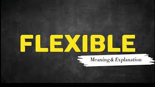 What Does FLEXIBLE Means  Meanings And Definitions in ENGLISH [upl. by Ataeb]