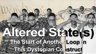 Altered States The Start of Another Loop in This Dystopian Construct [upl. by Alleuol]