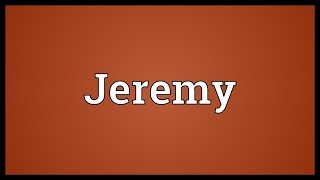 Jeremy Meaning [upl. by Einahc]