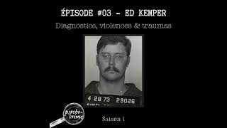 Épisode 03  Ed Kemper  Enfance traumas profil clinique [upl. by Yenterb]