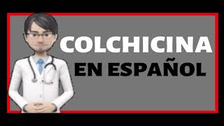 COLCHICINA  Colchicine EN ESPAÑOL ✅ [upl. by Inah]