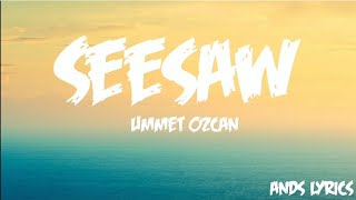 Ummet Ozcan  Seesaw Lyrics Up and down We go up and down the seesaw [upl. by Ulric]