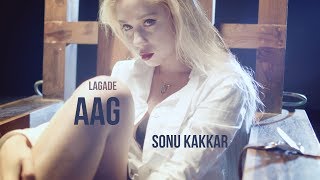 Lagade Aag  Sonu Kakkar [upl. by Badr]