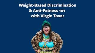 WeightBased Discrimination amp AntiFatness 101 with Virgie Tovar [upl. by Dougie931]