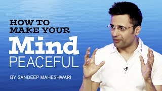 How to make your Mind Peaceful By Sandeep Maheshwari I Hindi [upl. by Akyssej]