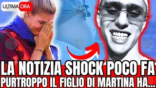 🔴 SHOCK LA NOTIZIA POCO FA quotPURTROPPO IL FIGLIO DI MARTINA HAquot FAN IN LACRIME [upl. by Fennie]