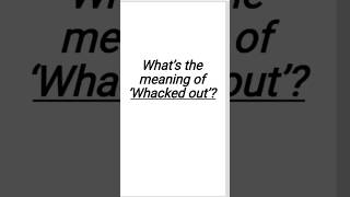 Whacked out  meaning  synonym [upl. by Nylidnarb]