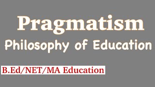 Pragmatism  Philosophy of Education  American Philosophy [upl. by Arahsat]