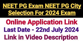 NEET PG City Selection Process For 2024 Exam  Online Application Link  Last Date 22 July 2024 [upl. by Ahilam]