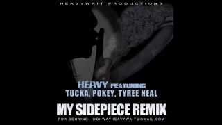 Heavy ft Tucka Pokey Tyree Neal My Sidepiece Remix [upl. by Obau]