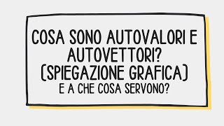 Che cosa sono gli autovettori e gli autovalori A che cosa servono Spiegazione semplice grafica [upl. by Linder]