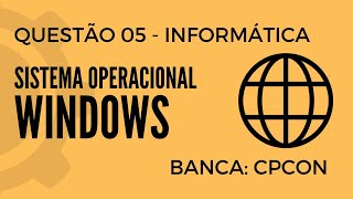 Questão 05  Informática para Concursos  Sistema Operacional Windows  CPCON [upl. by Ahcropal]