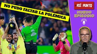 AMÉRICA es un CAMPEÓN con POLÉMICA NAHUEL GUZMÁN y Fulgencio REGALARON la FINAL  Es Así y Punto [upl. by Ociredef]