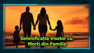 Semnificația Viselor cu Morți din Familie  Ce inseamna cand visezi mortii din familie [upl. by Normandy]