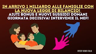 IN ARRIVO 1 MILIARDO ALLE FAMIGLIE CON LA NUOVA LEGGE DI BILANCIO AIUTI BONUS E NUOVI SUSSIDI [upl. by Jahdiel981]