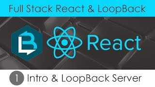 Full Stack React amp LoopBack 1  Intro amp LoopBack Server [upl. by Abra]