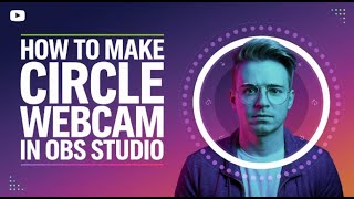 How to make circle webcam in OBS Studio 2024 [upl. by Lussier]