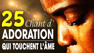 Top 50 Chant dAdoration Chrétienne Qui Touchent Lâme ♫ Louange pour sentir la presence de dieu [upl. by Tippets]