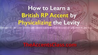 How to Learn British RP Accent by Physicalizing the Levity [upl. by Ahseyd]