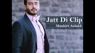 MANKIRT AULAKH  JATT DI CLIP full HD video Dj Flow  Singga  Latest Punjabi Songs 2017 [upl. by Gibert]