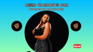 NGIZO HAMBANAWE DALI NKOSAZANA DAUGHTER X MASTER KG [upl. by Berk]