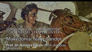 Sorsfordulók  Sorsfordítók Makedóniai Nagy Sándor  Dr Kertész István előadása [upl. by Scutt930]