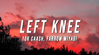 10k Caash  Left Knee Lyrics ft Farrow Miyagi [upl. by Rosaleen]