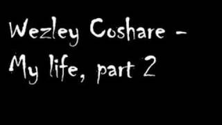 Wezley Coshare  My life part 2 [upl. by Ynittirb]