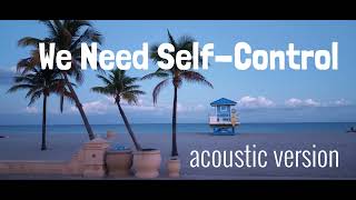 We Need SelfControl JW song acoustic version [upl. by Penny640]