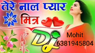 Tere Naal Pyar Mitra DJ Mohit [upl. by Emmott]