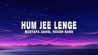 Hum Jee Lenge Lyrics  Mustafa Zahid Roxen Band [upl. by Segroeg]