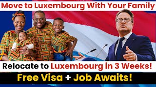 Relocate to Luxembourg with Your Family in 3 Weeks Visa Included [upl. by Ahsimik]