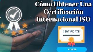 Cómo Obtener Una Certificación Internacional ISO [upl. by Herbert]