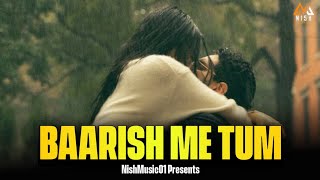 BAARISH ME TUM  OFFICIAL MUSIC VIDEO   nishmusic01  baarishmetum [upl. by Refinnaej]