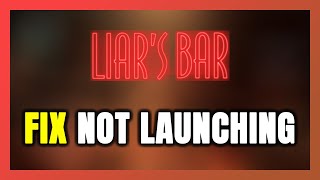 How to FIX Liars Bar Not LaunchingNot Starting [upl. by Destinee]