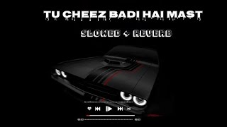 Tu Cheez Badi Hai Mast  Slowed  Reverb  Udit Narayan  Neha kakkar  Lofi Song [upl. by Rramed]