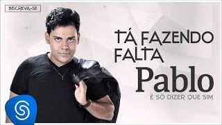 Pablo  Tá Fazendo Falta É Só Dizer Que Sim Áudio Oficial [upl. by Nylecoj826]