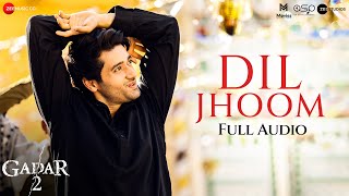 Dil Jhoom  Full Audio  Gadar 2  Arijit Singh  Sunny Deol Ameesha Patel  Mithoon Sayeed Quadri [upl. by Hills]