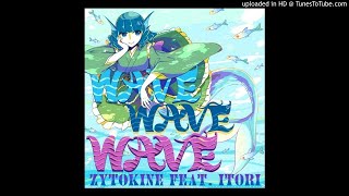 ZYTOKINE feat itori  WAVE WAVE WAVE [upl. by Hadden269]