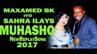 SAHRA ILAYS IYO MAXAMED BK MUHASHO New Replay Song HD [upl. by Matthiew465]