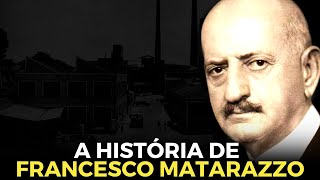 A HISTÓRIA DE FRANCESCO MATARAZZO  O MAIOR EMPREENDEDOR DO BRASIL [upl. by Thane170]