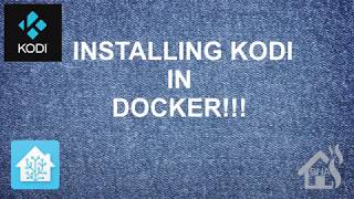 Installing Kodi in Docker [upl. by Ecnerat780]