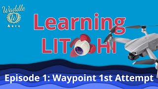 Learning Litchi Episode 1  DJI Drone Waypoint Mission First Attempt [upl. by Arriaet]