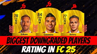 FIFA 25 OFFICIAL BIGGEST DOWNGRADED PLAYERS RATING EA FC 25 😱🔥 ft Antony Casemiro Eriksen… [upl. by Yblok]