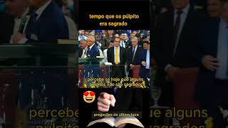 TEMPO QUE OS PÚLPITOS ERAM SAGRADOS HOJE PERDERAM O RESPEITO [upl. by Skilken897]