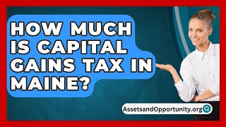 How Much Is Capital Gains Tax in Maine  AssetsandOpportunityorg [upl. by Sully133]